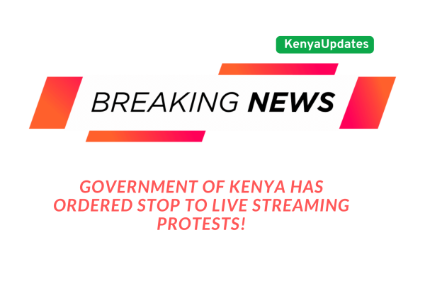 BREAKING NEWS: KENYAN GOVERNMENT ORDERS HALT TO LIVE STREAMING OF PROTESTS, SPARKING CENSORSHIP FEARS